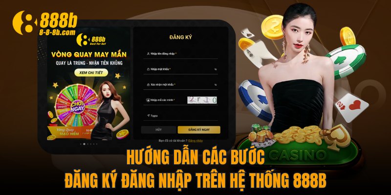 Hướng dẫn các bước đăng ký đăng nhập trên hệ thống 888B