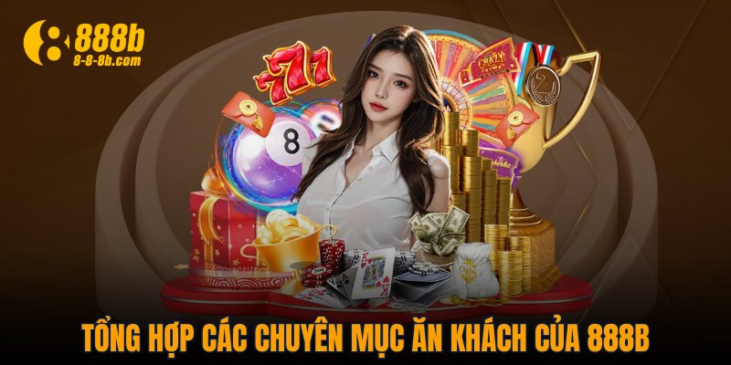Tổng hợp các chuyên mục ăn khách của 888B
