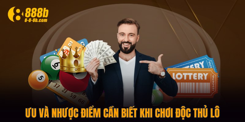Ưu và nhược điểm cần biết khi chơi độc thủ lô